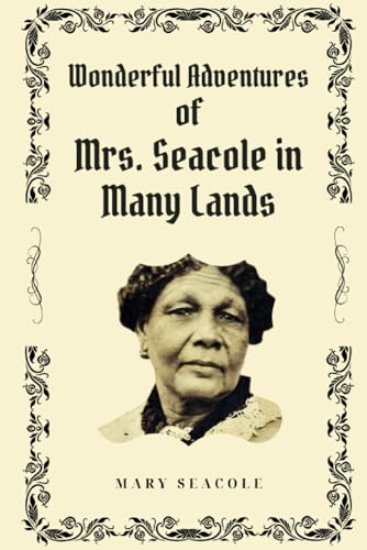 Wonderful Adventures of Mrs. Seacole in Many Lands: A Woman Ahead of Her Time, the Extraordinary Adventures of Mrs. Seacole across the Continents (Annotated) von Independently published